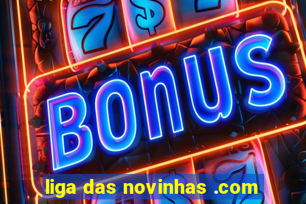 liga das novinhas .com